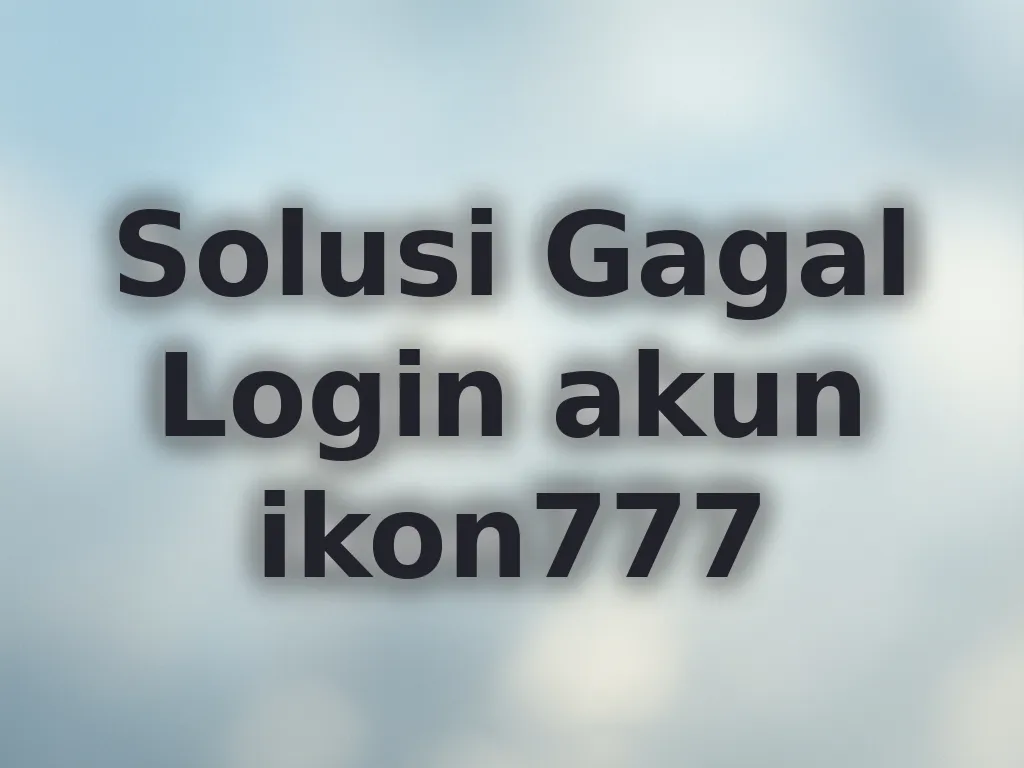 Solusi Gagal Login akun ikon777